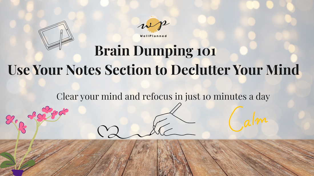 Brain Dumping 101: How to Use Your Notes Section to Declutter Your Mind and Regain Focus
