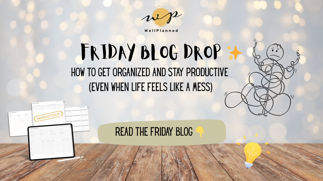 How to Get Organized and Stay Productive (Even When Life Feels Like a Mess)